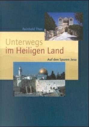 Unterwegs im Heiligen Land: Auf den Spuren Jesu