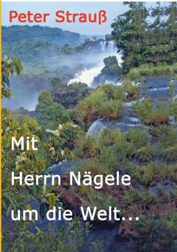 Mit Herrn Nägele um die Welt