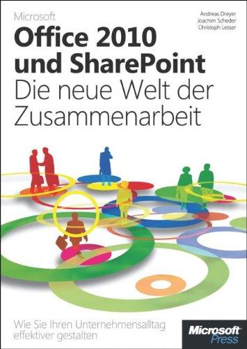 Microsoft Office 2010 und SharePoint: Die neue Welt der Zusammenarbeit: Wie Sie Ihren Unternehmensalltag effektiver gestalten