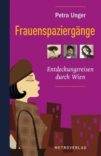 Frauenspaziergänge: Entdeckungsreisen durch Wien