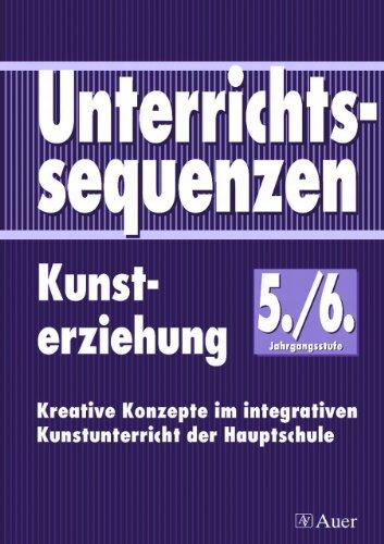 Unterrichtssequenzen Kunsterziehung. Kunsterziehung im integrativen Unterricht der Hauptschule: Unterrichtssequenzen Kunsterziehung, Jahrgangsstufe ... integrativen Kunstunterricht der Hauptschule