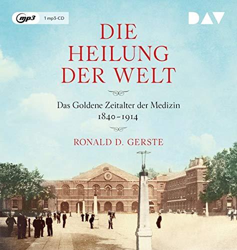 Die Heilung der Welt. Das Goldene Zeitalter der Medizin 1840–1914: Lesung mit Gert Heidenreich (1 mp3-CD)