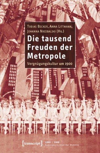 Die tausend Freuden der Metropole: Vergnügungskultur um 1900