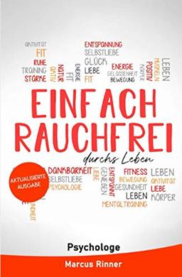 Einfach rauchfrei durchs Leben (aktualisierte Auflage): Wie du endlich das Rauchen loslassen und mit dem Rauchen aufhören kannst