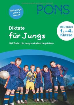 PONS Diktate für Jungs: 100 Texte, die Jungs wirklich begeistern. 1. bis 4. Klasse: 100 Texte, die Jungs wirklich begeistern. 1. bis 4. Schuljahr