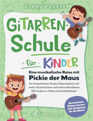 Gitarrenschule für Kinder - Eine musikalische Reise mit Pickie der Maus: Ein farbenfrohes Kinder Gitarrenbuch mit vielen Illustrationen und online abrufbaren QR-Codes zu Video und Audiodateien