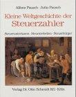 Kleine Weltgeschichte der Steuerzahler /Steuerobrigkeit /Steuerberatung: Kleine Weltgeschichte der Steuerzahler - Steueruntertanen, Steuerrebellen, Steuerbürger