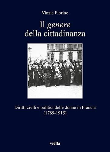 Il Genere Della Cittadinanza: Diritti Civili E Politici Delle Donne in Francia (1789-1915) (I Libri Di Viella)