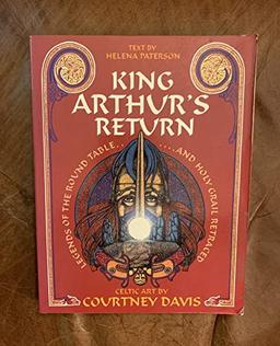 King Arthur's Return: Legends of the Round Table and Holy Grail Retraced: Legends of the Round Table and Holy Grail Retraced - Celtic Art by Courtney Davis