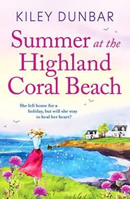 Summer at the Highland Coral Beach: A romantic, heart-warming, and uplifting read (Port Willow Bay, 1, Band 1)