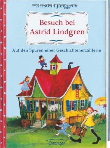 Besuch bei Astrid Lindgren. Auf den Spuren einer Geschichtenerzählerin