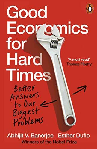 Good Economics for Hard Times: Better Answers to Our Biggest Problems