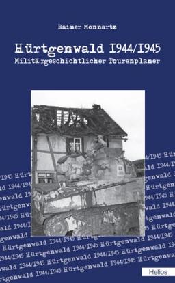 Hürtgenwald 1944/1945: Militärgeschichtlicher Tourenplaner