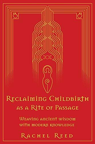 Reclaiming Childbirth as a Rite of Passage: Weaving ancient wisdom with modern knowledge