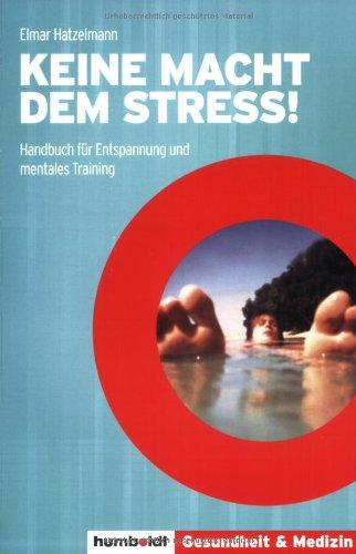 Keine Macht dem Streß! Handbuch für Entspannung und mentales Training