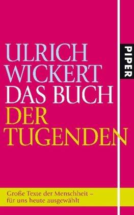 Das Buch der Tugenden: Große Texte der Menschheit - für uns heute ausgewählt