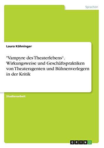 "Vampyre des Theaterlebens¿. Wirkungsweise und Geschäftspraktiken von Theateragenten und Bühnenverlegern in der Kritik