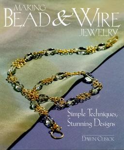 Making Bead & Wire Jewelry: Simple Techniques, Stunning Designs