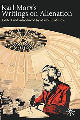 Karl Marx's Writings on Alienation: Critiquing Capitalism (Marx, Engels, and Marxisms)