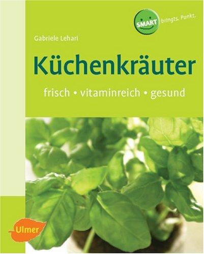 Küchenkräuter. Frisch - vitaminreich - gesund