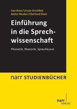 Einführung in die Sprechwissenschaft: Phonetik, Rhetorik, Sprechkunst