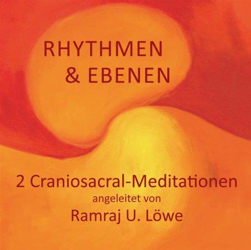 Rhythmen und Ebenen: 2 Craniosacral-Meditationen angeleitet von Ramraj U. Löwe