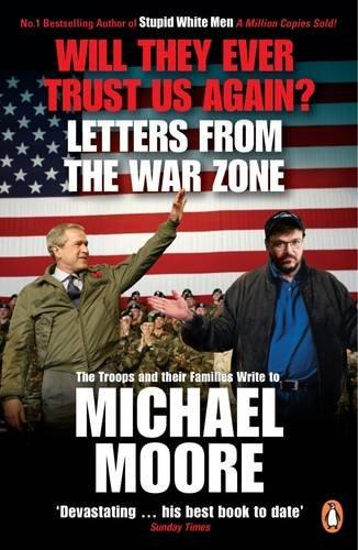 Will They Ever Trust Us Again?: Letters from the War Zone to Michael Moore