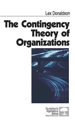 The Contingency Theory of Organizations (Foundations for Organizational Science)