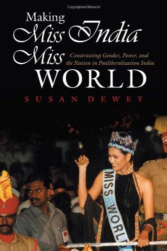 Making Miss India Miss World: Constructing Gender, Power, and the Nation in Postliberalization India (Gender and Globalization)