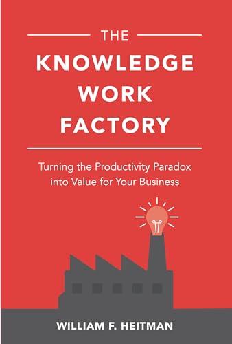 The Knowledge Work Factory: Turning the Productivity Paradox into Value for Your Business