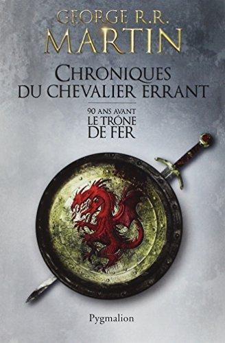 Chroniques du chevalier errant : 90 ans avant Le trône de fer (Game of thrones)