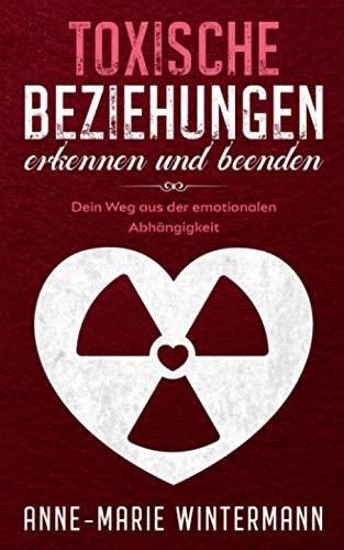 Toxische Beziehungen erkennen und beenden: Dein Weg aus der emotionalen Abhängigkeit