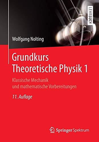 Grundkurs Theoretische Physik 1: Klassische Mechanik und mathematische Vorbereitungen