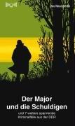 Der Major und die Schuldigen: Und 7 weitere spannende Kriminalfälle aus der DDR