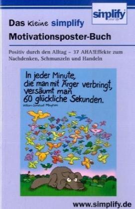 Das kleine simplify Motivationsposter-Buch: Positiv durch den Alltag - 36 AHA-Effekte zum Nachdenken, Schmunzeln und Handeln