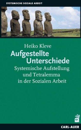 Aufgestellte Unterschiede: Systemische Aufstellung und Tetralemma in der Sozialen Arbeit