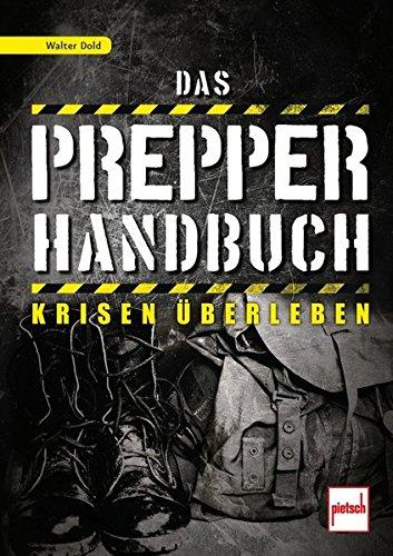 Das Prepper-Handbuch: Krisen überleben