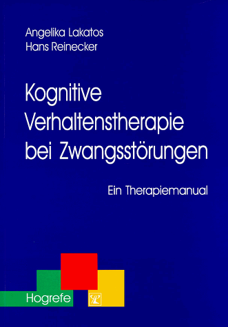 Kognitive Verhaltenstherapie bei Zwangsstörungen. Ein Therapiemanual