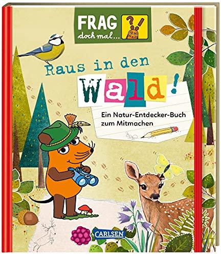 Frag doch mal ... die Maus!: Raus in den Wald!: Ein Natur-Entdecker-Buch zum Mitmachen | bezaubernd illustriert für Kinder ab 7 Jahren