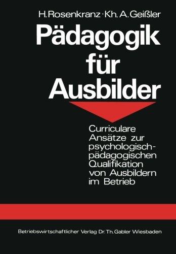 Pädagogik für Ausbilder. Curriculare Ansätze zur psychologischen Qualifikation von Ausbildern im Betrieb