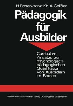 Pädagogik für Ausbilder. Curriculare Ansätze zur psychologischen Qualifikation von Ausbildern im Betrieb