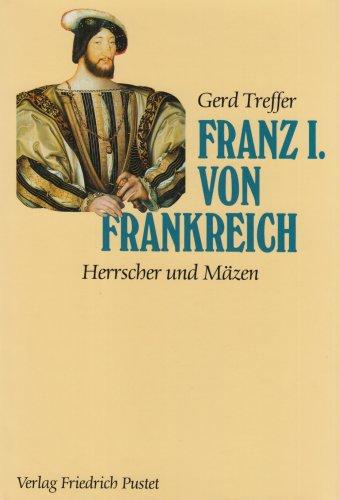 Franz I. von Frankreich. (1494-1547). Herrscher und Mäzen