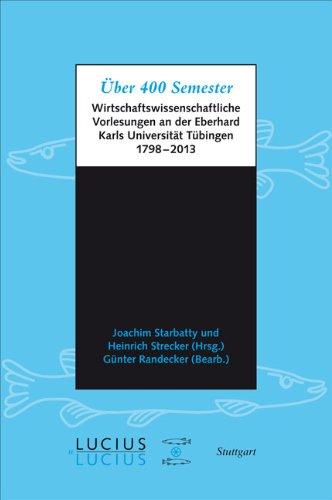 Über 400 Semester: Wirtschaftswissenschaftliche Vorlesungen an der Eberhard Karls Universität Tübingen 1798-2013