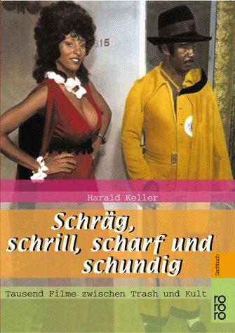 Schräg, schrill, scharf und schundig. Tausend Filme zwischen Trash und Kult