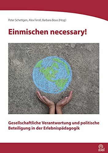 Einmischen necessary!: Gesellschaftliche Verantwortung und politische Beteiligung in der Erlebnispädagogik (Edition Erlebnispädagogik)