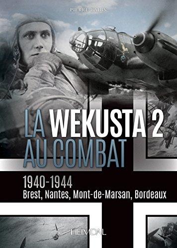 La Wekusta 2 au combat : 1940-1944, Brest, Nantes, Mont-de-Marsan, Bordeaux