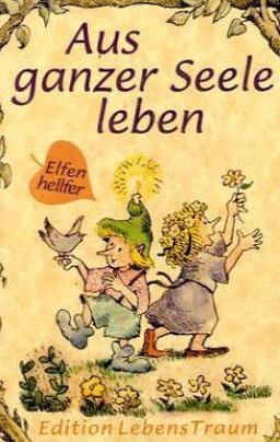 Elfenhellfer. Aus ganzer Seele leben