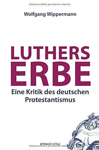 Luthers Erbe: Eine Kritik des deutschen Protestantismus