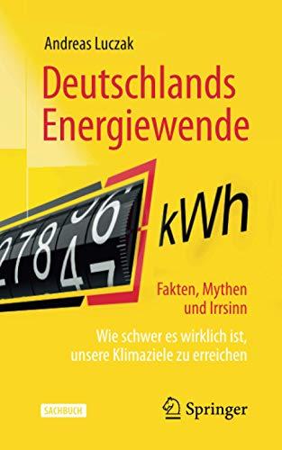 Deutschlands Energiewende – Fakten, Mythen und Irrsinn: Wie schwer es wirklich ist, unsere Klimaziele zu erreichen