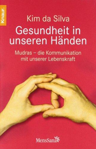 Gesundheit in unseren Händen: Mudras - die Kommunikation mit unserer Lebenskraft